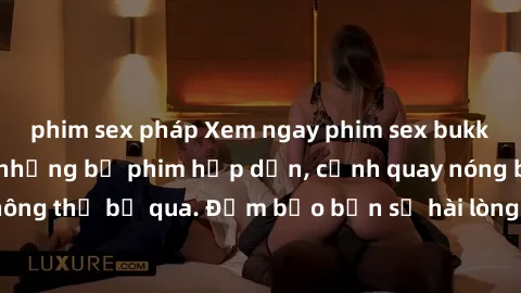 phim sex pháp Xem ngay phim sex bukkake hàng đầu với những bộ phim hấp dẫn, cảnh quay nóng bỏng không thể bỏ qua. Đảm bảo bạn sẽ hài lòng với trải nghiệm mới lạ này!