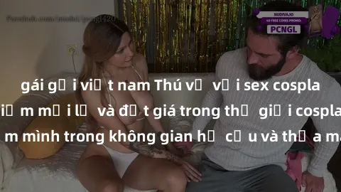 gái gọi việt nam Thú vị với sex cosplay anime: Trải nghiệm mới lạ và đắt giá trong thế giới cosplay! Đắm mình trong không gian hư cấu và thỏa mãn niềm đam mê của bạn!