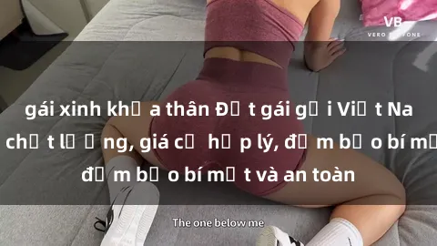 gái xinh khỏa thân Đặt gái gọi Việt Nam: Dịch vụ chất lượng, giá cả hợp lý, đảm bảo bí mật và an toàn