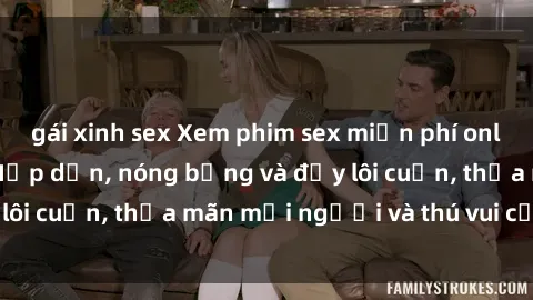 gái xinh sex Xem phim sex miễn phí online ngay tại đây – Hấp dẫn, nóng bỏng và đầy lôi cuốn, thỏa mãn mọi người và thú vui của bạn!