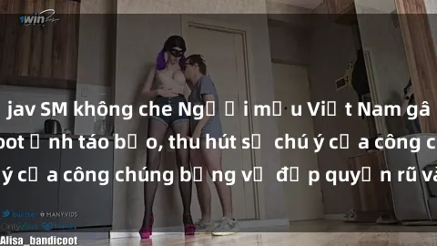 jav SM không che Người mẫu Việt Nam gây sốt với loạt shoot ảnh táo bạo, thu hút sự chú ý của công chúng bằng vẻ đẹp quyến rũ và gợi cảm.