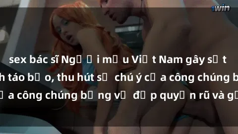sex bác sĩ Người mẫu Việt Nam gây sốt với loạt shoot ảnh táo bạo, thu hút sự chú ý của công chúng bằng vẻ đẹp quyến rũ và gợi cảm.