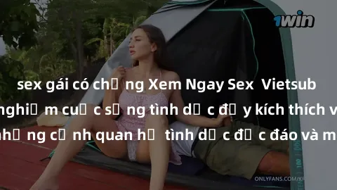 sex gái có chồng Xem Ngay Sex  Vietsub Full HD - Cùng trải nghiệm cuộc sống tình dục đầy kích thích với những cảnh quan hệ tình dục độc đáo và mãnh liệt trong bộ phim này!