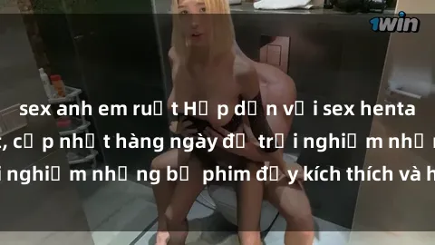 sex anh em ruột Hấp dẫn với sex hentai vietsub mới nhất, cập nhật hàng ngày để trải nghiệm những bộ phim đầy kích thích và hấp dẫn.